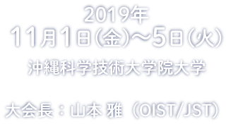 November 1-5, 2019 Okinawa Institute of Science and Technology Graduate School, Okinawa, Japan