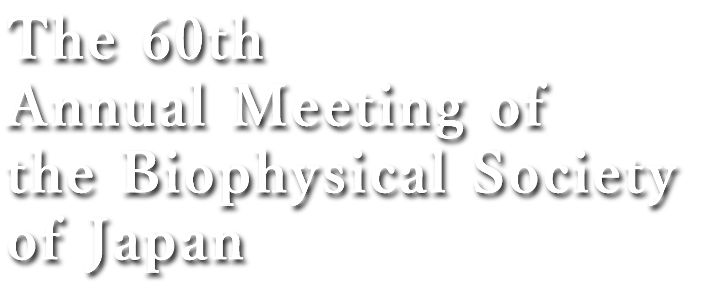 The 60th Annual Meeting of the Biophysical Society of Japan