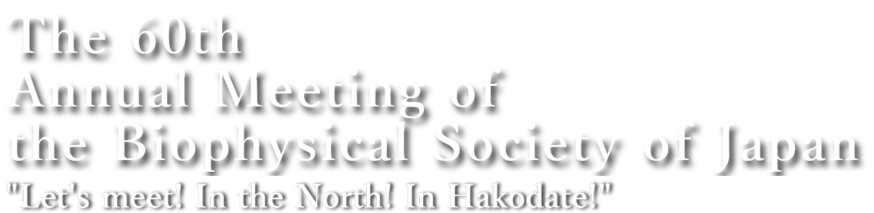 he 60th Annual Meeting of the Biophysical Society of Japan