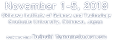 November 1-5, 2019 Okinawa Institute of Science and Technology Graduate School, Okinawa, Japan